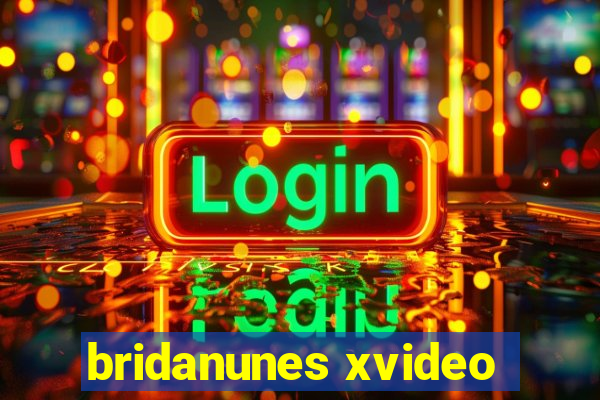 bridanunes xvideo